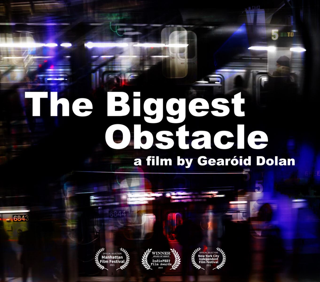 Promotional image and text. Background blends images of subway cars, stairs and people waiting on a platform. Centered and bold text reads The Biggest Obstacle, a film by Gearoid Dolan. Below the title text are 3 film festival Laurens from Manhattan Film Festival, New York City Independent Film Festival and the Indie Fest Film Awards 2021